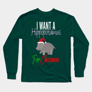 I Want a Hippopotamus for Christmas Gift Long Sleeve T-Shirt